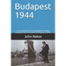 Budapest 1944: A true memoir of the Nazi invasion of Hungary in WW2