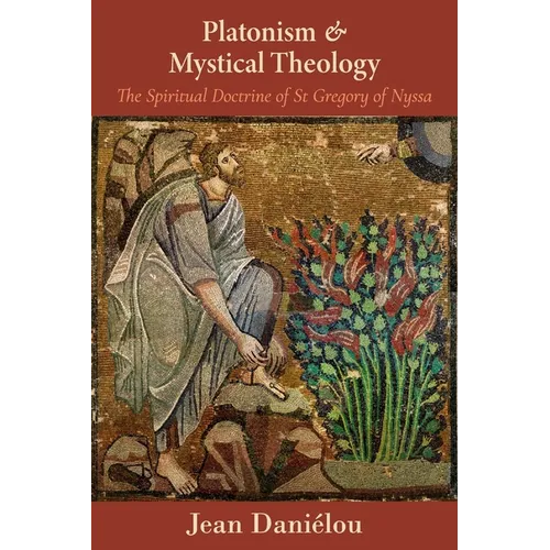 Platonism and Mystical Theology: The Spiritual Doctrine of St Gregory of Nyssa: The Spiritual Doctrine of St Gregory of Nyssa