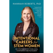 Intentional Careers for Stem Women: Six Strategic Steps to Balance, Confidence and Fulfilment