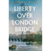 Liberty Over London Bridge: A History of the People of Southwark