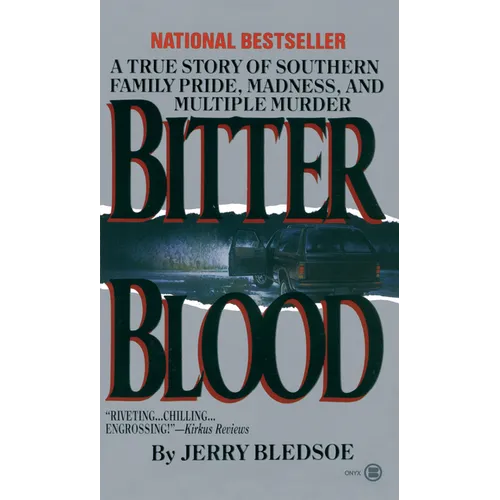 Bitter Blood: A True Story of Southern Family Pride, Madness, and Multiple Murder