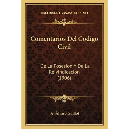 Comentarios Del Codigo Civil: De La Posesion Y De La Reivindicacion (1906)