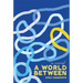 A World Between