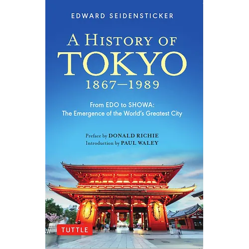 A History of Tokyo 1867-1989: From EDO to Showa: The Emergence of the World's Greatest City