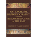 Nationalism, Historiography and the (Re)Construction of the Past