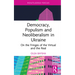 Democracy, Populism, and Neoliberalism in Ukraine: On the Fringes of the Virtual and the Real