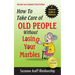 How To Take Care of Old People Without Losing Your Marbles: A Practical Guide to Eldercare