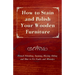 How to Stain and Polish Your Wooden Furniture - French Polishing, Staining, Waxing, Oiling and How to Fix Faults and Mistakes