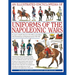 An Illustrated Encyclopedia: Uniforms of the Napoleonic Wars: An Unrivalled Reference to the Insignia, Appearance and Experience of the Fighting Men o