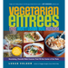 Vegetarian Entrées That Won't Leave You Hungry: Nourishing, Flavorful Main Courses That Fill the Center of the Plate