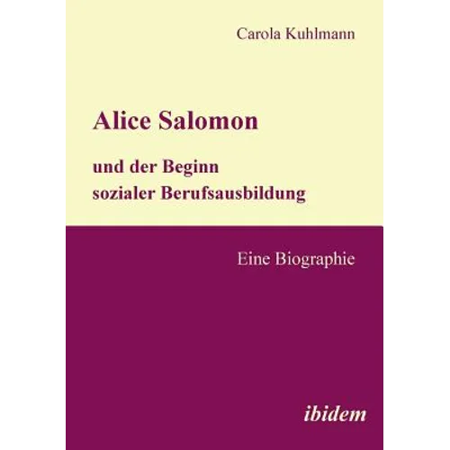 Alice Salomon und der Beginn sozialer Berufsausbildung. Eine Biographie