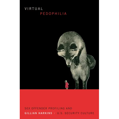 Virtual Pedophilia: Sex Offender Profiling and U.S. Security Culture