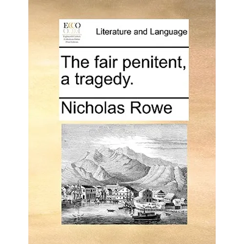 The Fair Penitent, a Tragedy.