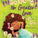 No Greater Love: A Celebration of How High, How Deep, and How Wide God's Love Is for His Children -- A Joyful Picture Book Celebration for Springtime