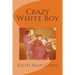 Crazy White Boy: A Non-Fictional Memoir
