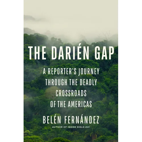 The Darién Gap: A Reporter's Journey Through the Deadly Crossroads of the Americas