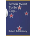 So You Want to Be a Cop?