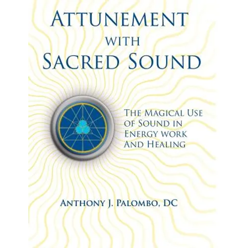 Attunement with Sacred Sound: The Magical Use of Sound in Energy Work and Healing