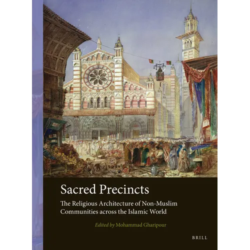 Sacred Precincts: The Religious Architecture of Non-Muslim Communities Across the Islamic World