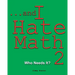 ...and I Hate Math 2: Who Needs It?