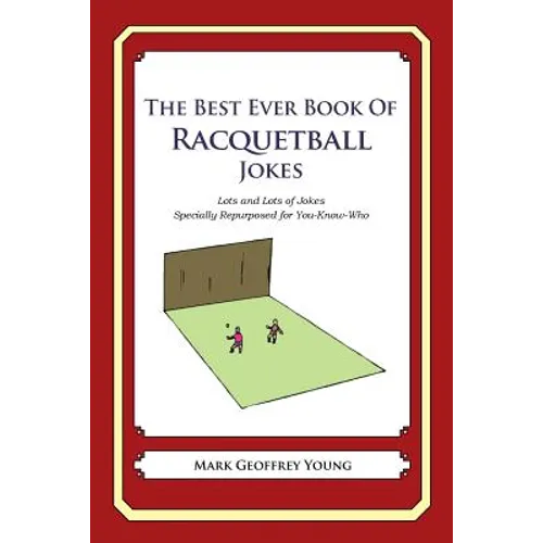 The Best Ever Book of Racquetball Jokes: Lots and Lots of Jokes Specially Repurposed for You-Know-Who