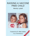 Raising a Vaccine Free Child second edition