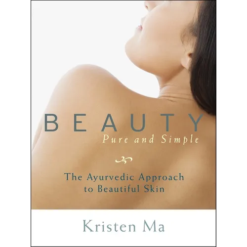 Beauty Pure and Simple: The Ayurvedic Approach to Beautiful Skin