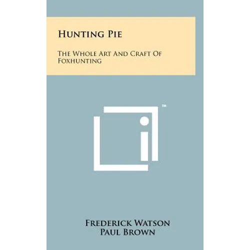 Hunting Pie: The Whole Art And Craft Of Foxhunting