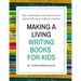 Making a Living Writing Books for Kids: Tips, Techniques, and Tales from a Working Children's Author
