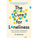 The Cure for Loneliness: How to Feel Connected and Escape Isolation