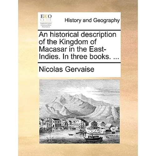 An historical description of the Kingdom of Macasar in the East-Indies. In three books. ...