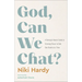 God, Can We Chat?: A Daringly Honest Guide to Growing Closer to God, One Doubt at a Time