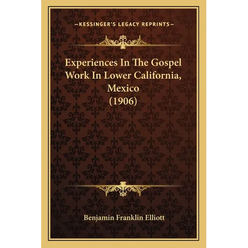 Experiences In The Gospel Work In Lower California, Mexico (1906)