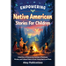 Empowering Native American Stories For Children: Embarking on Empowering Journeys of Resilience, Wisdom, and Cultural Pride to Enrich Young Hearts and