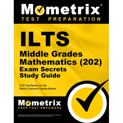 ILTS Middle Grades Mathematics (202) Exam Secrets Study Guide: ILTS Test Review for the Illinois Licensure Testing System