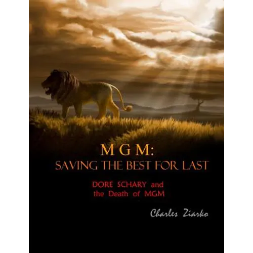 MGM: Saving The Best for Last: Dore Schary and the Death of MGM