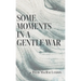 Some Moments in a Gentle War