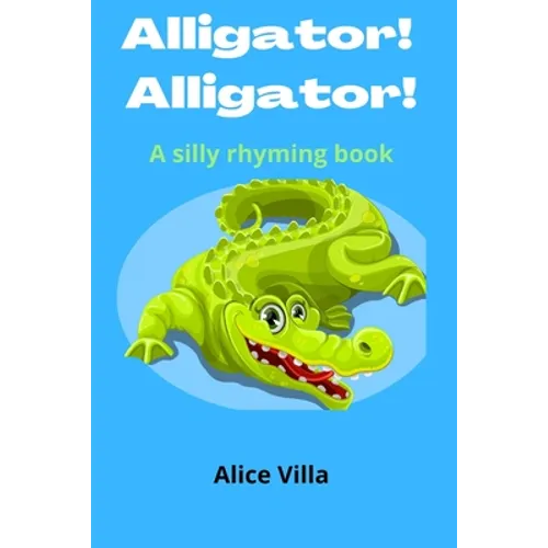 Alligator! Alligator!: A silly rhyming book