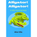 Alligator! Alligator!: A silly rhyming book