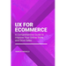 UX for Ecommerce: A Comprehensive Guide to Improve Your Online Store and Drive Sales