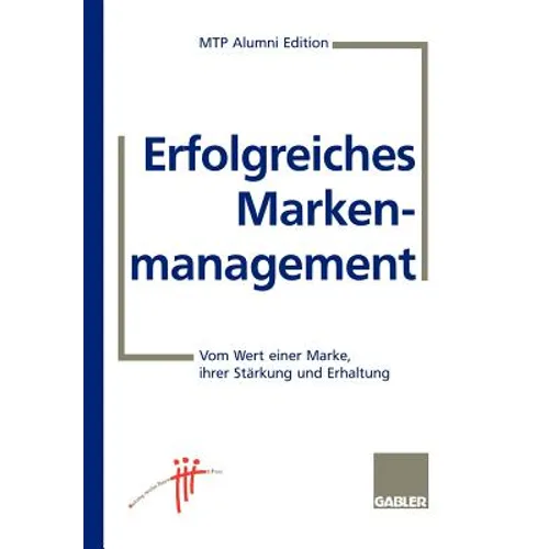 Erfolgreiches Markenmanagement: Vom Wert Einer Marke, Ihrer Stärkung Und Erhaltung