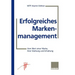 Erfolgreiches Markenmanagement: Vom Wert Einer Marke, Ihrer Stärkung Und Erhaltung