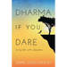 Dharma If You Dare: Living Life with Abandon