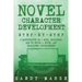 Novel Character Development: Step-by-Step - 2 Manuscripts in 1 Book - Essential Fictional Character Creation, Novel Character Building and Novel Ch