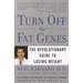 Turn Off the Fat Genes: The Revolutionary Guide to Losing Weight