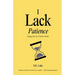 I Lack Patience: Finding Calm In A Chaotic World