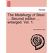 The Metallurgy of Steel. ... Second Edition ... Enlarged. Vol. 1.