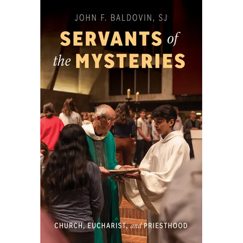 Servants of the Mysteries: Church, Eucharist, and Priesthood