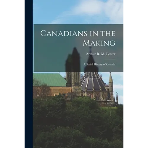 Canadians in the Making; a Social History of Canada