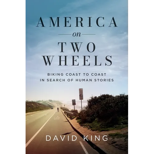 America on Two Wheels: Biking Coast to Coast in Search of Human Stories